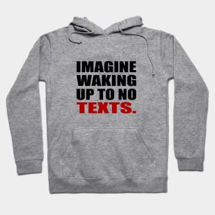 Imagine waking up to no texts Hoodie